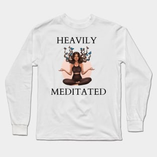 Heavily Meditated Long Sleeve T-Shirt